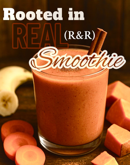 Rooted IN Real (R&R) Smoothie